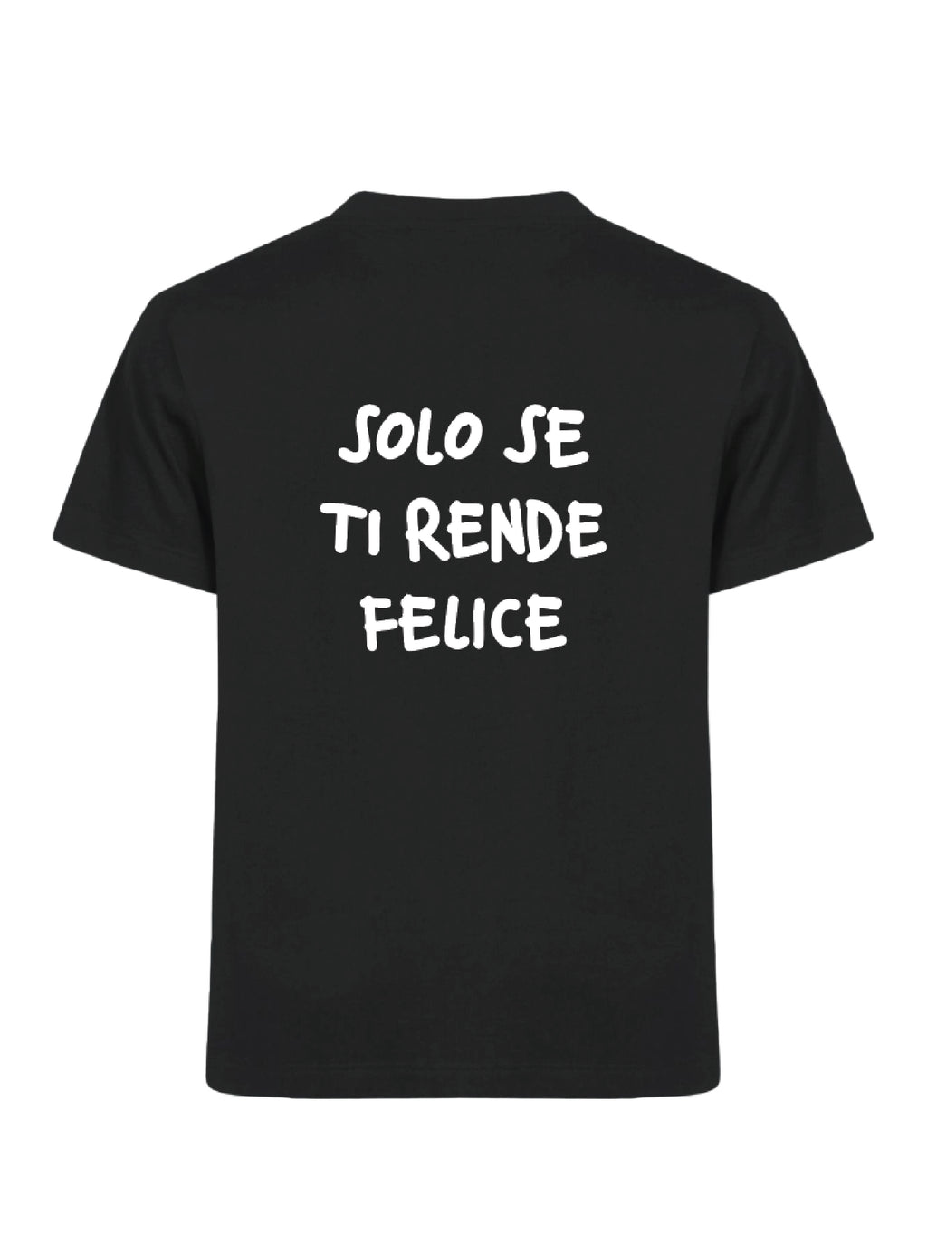 T-Shirt "Solo se ti rende Felice" Nera