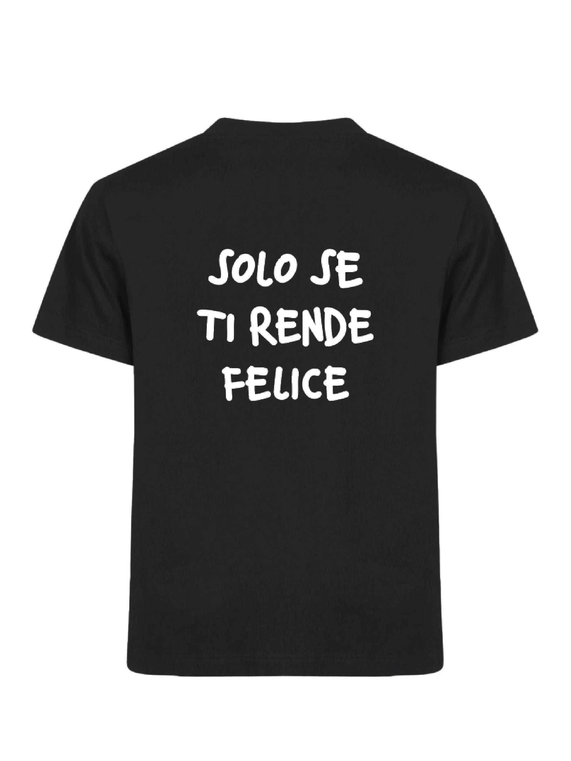 T-Shirt "Solo se ti rende Felice" Nera